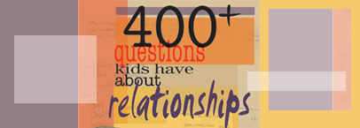 400+ Questions Kids Have About Relationships