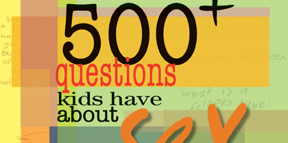 500+ Questions Kids Have About Sex